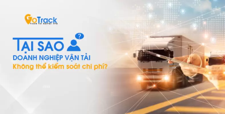 Tại sao doanh nghiệp vận tải không thể kiểm soát chi phí?